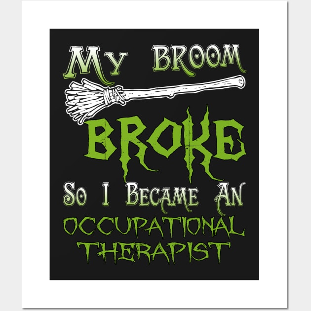 My Broom Broke So I Became An Occupational Therapist Wall Art by jeaniecheryll